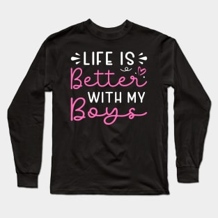 Life Is Better With My Boys Long Sleeve T-Shirt